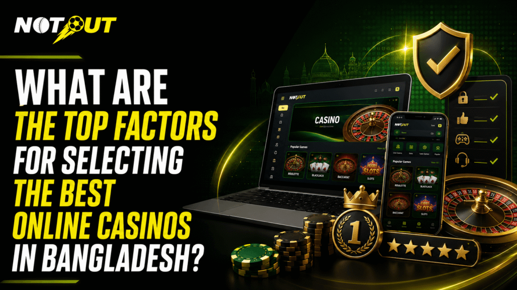 What Are The Top Factors for Selecting the Best Online Casinos in Bangladesh