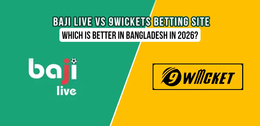 Baji Live vs 9Wickets Betting Site: Which is Better in Bangladesh in 2026?
